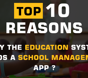 Top 10 Reasons Why The Education System Needs A School Management App?
